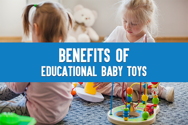 The Benefits of Educational Baby Toys: A Guide for Parents
