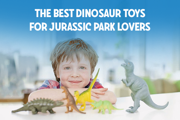 The Best Dinosaur Toys For Jurassic Park Lovers
