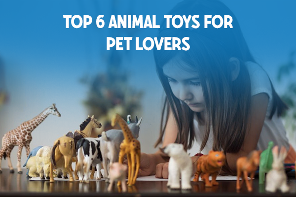 Top 6 Animal Toys For Pet Lovers